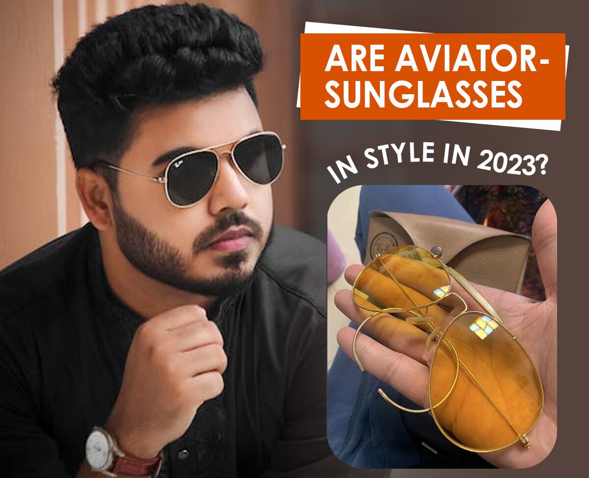 ARE AVIATOR SUNGLASSES IN STYLE IN 2023